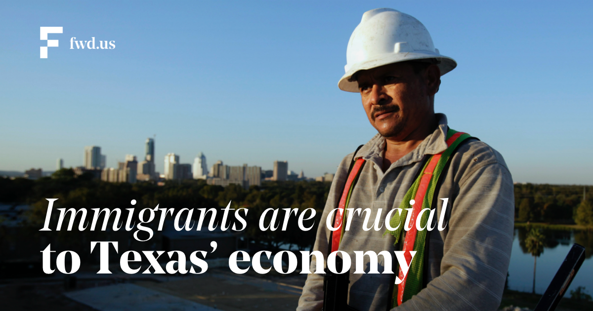 Immigrants are crucial to Texas’ economy Fwd.us